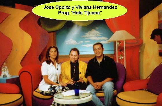 Hola Tijuana
Jose Oporto y Vivi